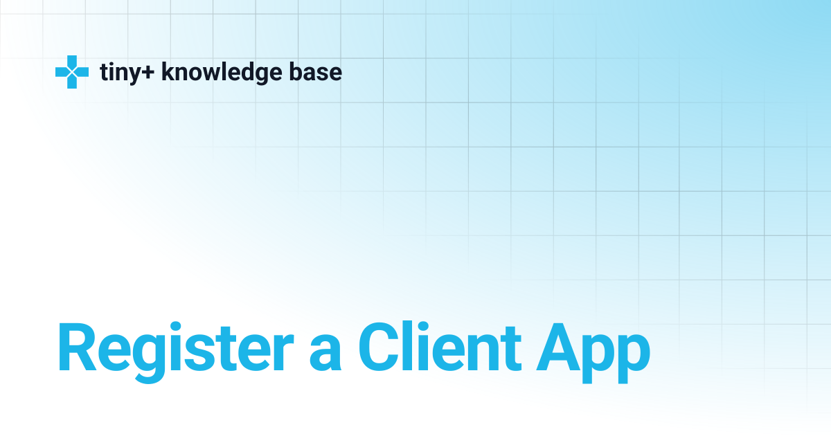 Register a Client App | tiny+ knowledge base